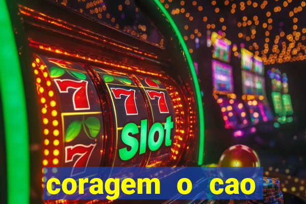 coragem o cao covarde assistir